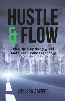 Paperback The Hustle & Flow of Digital Branding: : It's Your Time-Build, Grind, and Own Your Brand Book
