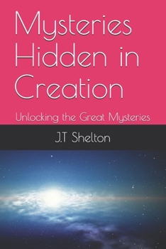 Paperback Mysteries Hidden in Creation: Unlocking the Great Mysteries Book