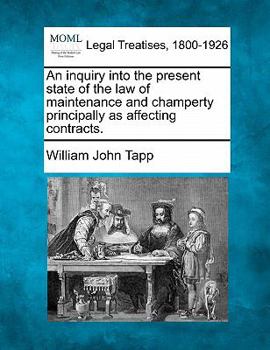 Paperback An Inquiry Into the Present State of the Law of Maintenance and Champerty Principally as Affecting Contracts. Book