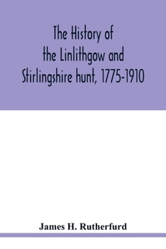 Paperback The history of the Linlithgow and Stirlingshire hunt, 1775-1910 Book