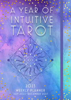 Hardcover A Year of Intuitive Tarot 2023 Weekly Planner: July 2023-December 2023 Book