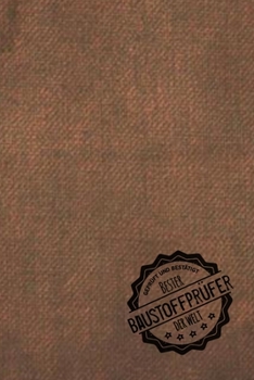 Gepr�ft und Best�tigt bester Baustoffpr�fer der Welt: Notizbuch f�r den Mann, der Baustoffe pr�ft Geschenkidee Geschenke Geschenk