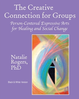 Paperback The Creative Connection for Groups: Person-Centered Expressive Arts for Healing and Social Change Book