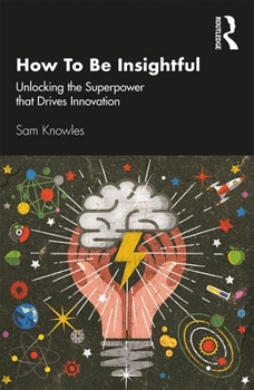 Paperback How To Be Insightful: Unlocking the Superpower that drives Innovation Book