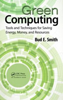 Hardcover Green Computing: Tools and Techniques for Saving Energy, Money, and Resources Book