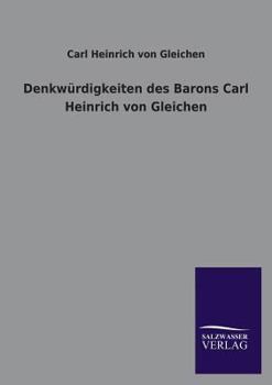 Denkwurdigkeiten Des Barons Carl Heinrich Von Gleichen