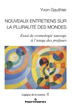 Nouveaux entretiens sur la pluralité des mondes: Essai de cosmologie sauvage à l'usage des profanes (HR.PUL.LOGIQ.SC) (French Edition)