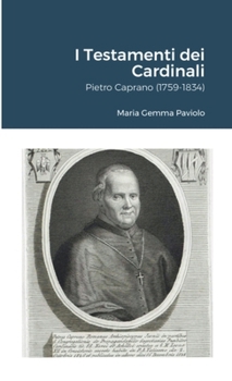 I Testamenti dei Cardinali: Pietro Caprano (1759-1834) (Italian Edition)