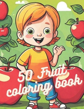 50 fruit coloring book: "50 shades of Fruit :An Kid coloring book"