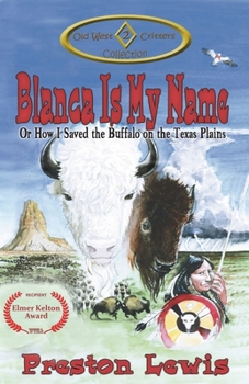 Blanca Is My Name : Or How I Saved the Buffalo on the Texas Plains