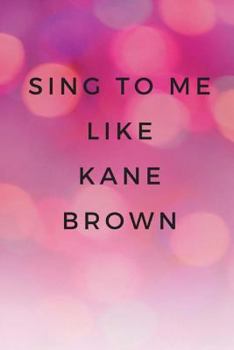 Paperback Sing To Me Like Kane Brown Book