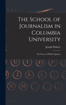 Hardcover The School of Journalism in Columbia University: The Power of Public Opinion Book