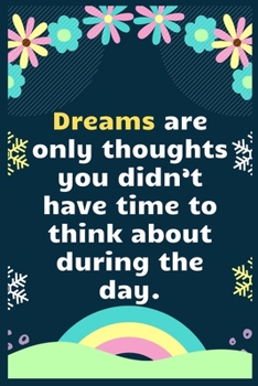 Paperback Dreams are only thoughts you didn't have time to think about during the day: A Dream Diary for Lucid Dreaming and Dream Interpretation, Write Dream Ti Book
