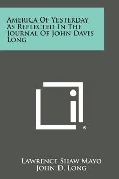 Paperback America of Yesterday as Reflected in the Journal of John Davis Long Book