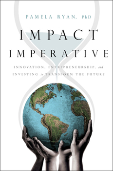 Hardcover Impact Imperative: Innovation, Entrepreneurship, and Investing to Transform the Future Book