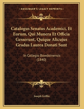 Paperback Catalogus Senatus Academici, Et Eorum, Qui Munera Et Officia Gesserunt, Quique Alicujus Gradus Laurea Donati Sunt: In Collegio Bowdoinensis (1840) [Latin] Book