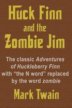 Paperback Huck Finn and the Zombie Jim: The classic Adventures of Huckleberry Finn with "the N word" replaced by the word zombie Book