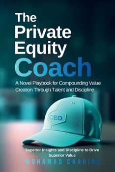 Paperback The Private Equity Coach: A Novel Playbook for Compounding Value Creation Through Talent and Discipline Book