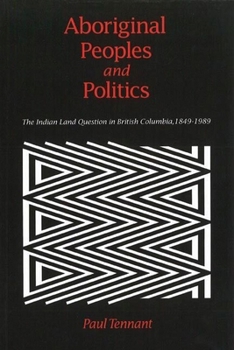 Paperback Aboriginal Peoples and Politics: The Indian Land Question in British Columbia, 1849-1989 Book