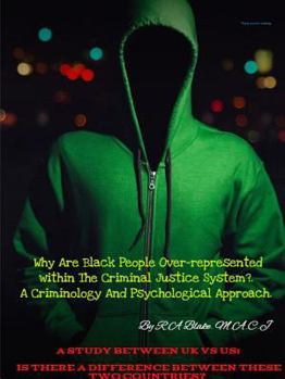 Paperback Why Are Black People Over-represented within The Criminal Justice System?. A Criminology And Psychological Approach. A Study Between UK Vs US, Is Ther Book