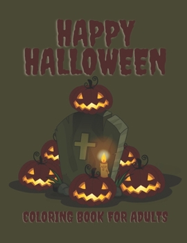 Paperback Happy Halloween Coloring Book For Adults: Halloween Coloring Book for Adults A Fun Halloween Coloring Gift Book for Boys and Girls Book