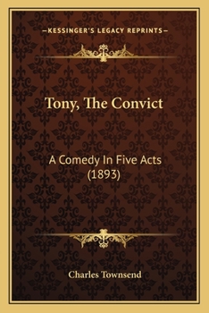 Paperback Tony, The Convict: A Comedy In Five Acts (1893) Book