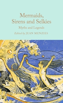 Hardcover Mermaids, Sirens and Selkies: Myths and Legends Book