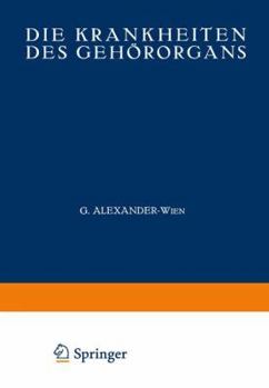 Paperback Die Krankheiten Des Gehororgans: Erster Teil: Anatomie . Entwicklungsgeschichte Physiologie . Pathologie . Untersuchungsmethoden . Therapie [German] Book