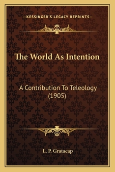 Paperback The World As Intention: A Contribution To Teleology (1905) Book