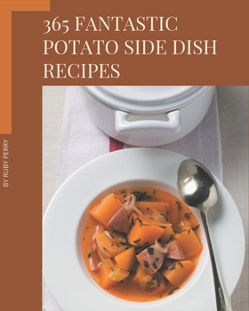 Paperback 365 Fantastic Potato Side Dish Recipes: I Love Potato Side Dish Cookbook! Book