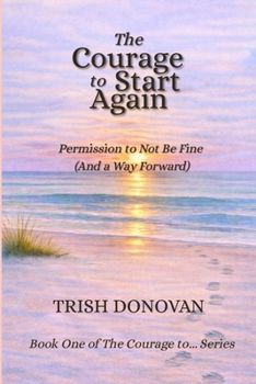 Paperback The Courage to Start Again: Permission to Not Be Fine (And a Way Forward) Book