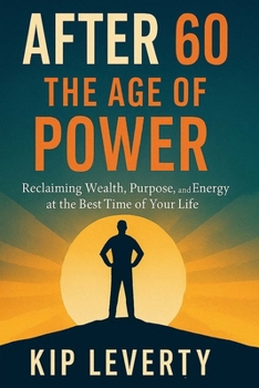 Paperback After 60: The Age of Power: Reclaiming Wealth, Purpose, and Energy at the Best Time of Your Life Book
