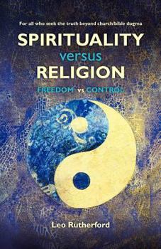 Paperback Spirituality versus Religion: For all who seek the truth beyond church/bible dogma Book