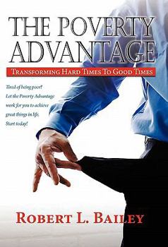 Hardcover The Poverty Advantage, Transforming Hard Times To Good Times Book