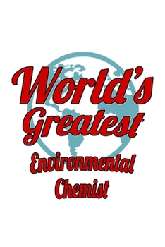 Paperback World's Greatest Environmental Chemist: New Environmental Chemist Notebook, Environmental Chemistry Scientist Journal Gift, Diary, Doodle Gift or Note Book