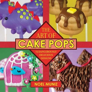 Hardcover The Art of Cake Pops: 75 Dangerously Delicious Designs Book