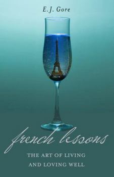 Paperback French Lessons: The Art of Living and Loving Well! Book