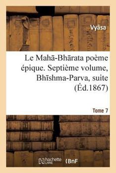 Paperback Le Mah -Bh Rata: Poème Épique. Bh Shma-Parva, Suite. Tome 7 [French] Book