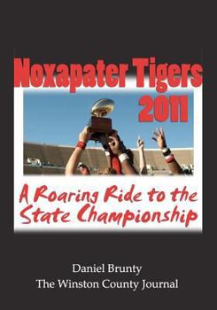 Paperback Noxapater Tigers 2011: A Roaring Ride to the State Championship Book