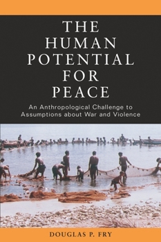 Paperback The Human Potential for Peace: An Anthropological Challenge to Assumptions about War and Violence Book