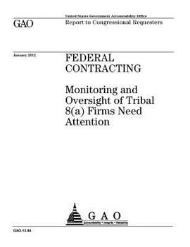 Paperback Federal contracting: monitoring and oversight of tribal 8(a) firms need attention: report to congressional requesters. Book