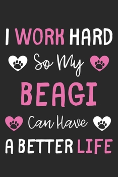I Work Hard So My Beagi Can Have A Better Life: Lined Journal, 120 Pages, 6 x 9, Beagi Dog Gift Idea, Black Matte Finish (I Work Hard So My Beagi Can Have A Better Life Journal)