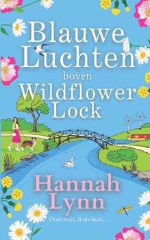 Blauwe Luchten boven Wildflower Lock: Een nieuwe heerlijke feelgood in de romantische Wildflower Lock-serie van bestseller Hannah Lynn (Wildflower Lock serie (Dutch)) (Dutch Edition)