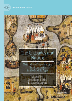 The Crusades and Nature: Natural and Supernatural Environments in the Middle Ages