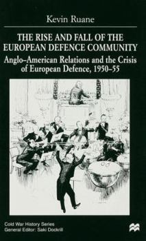 Hardcover The Rise and Fall of the European Defence Community: Anglo-American Relations and the Crisis of European Defence, 1950-55 Book