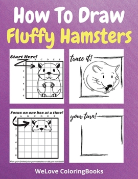 Paperback How To Draw Fluffy Hamsters: A Step-by-Step Drawing and Activity Book for Kids to Learn to Draw Fluffy Hamsters Book
