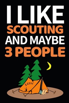 Paperback I Like Scouting And Maybe 3 People: Funny Scouting Notebook/Journal (6" X 9") Best Gift For Scout Book