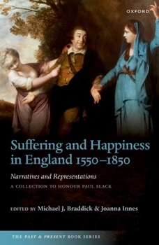 Paperback Suffering and Happiness in England 1550-1850: Narratives and Representations: A Collection to Honour Paul Slack Book