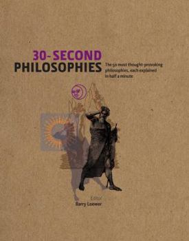 30-Second Philosophies: The 50 most thought-provoking philosophies, each explained in half a minute - Book  of the 30-Second