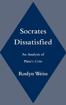 Hardcover Socrates Dissatisfied: An Analysis of Plato's Crito Book